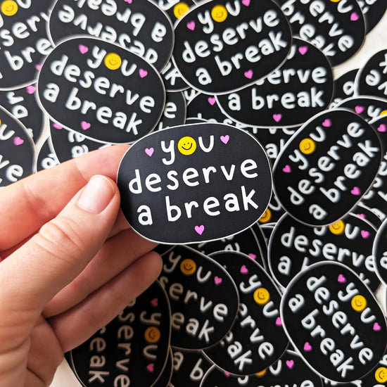 "You deserve a break" Vinyl Sticker