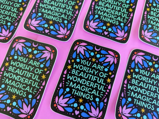 "You are worthy of beautiful, wonderful, magical things" Matte Vinyl Sticker