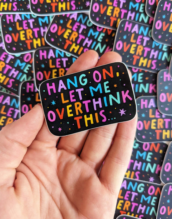 "Hang on, Let Me Overthink This" Vinyl Sticker