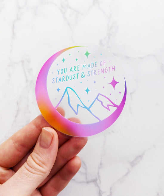 "You are made of stardust & strength" Clear Vinyl Sticker