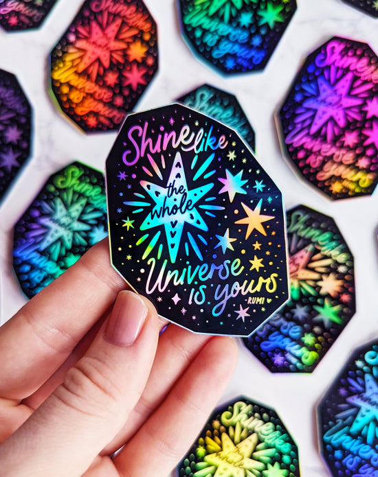 "Shine like the whole universe is yours" Holographic Vinyl Sticker