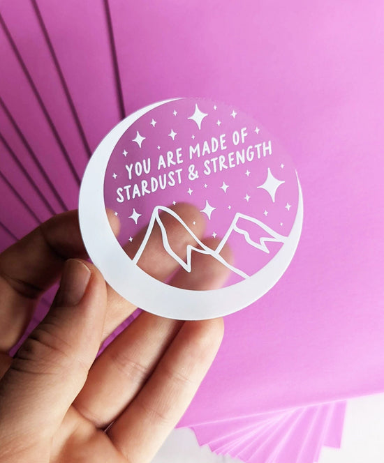 "You are made of stardust & strength" Clear Vinyl Moon Sticker