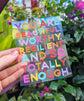 "You are Beautiful, worthy, resilient, and so totally enough" Suncatcher