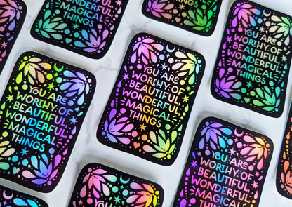 "You are worthy of beautiful, wonderful, magical things" Holographic Sticker